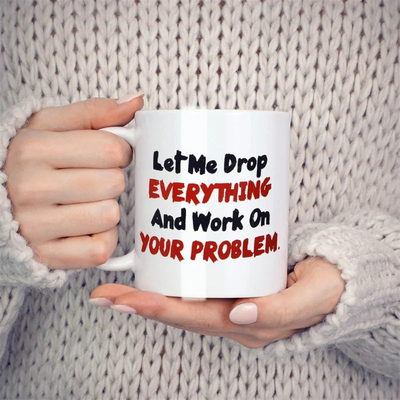 "Drop Everything" Funny Sarcastic Office Coffee Mug – 11oz Ceramic