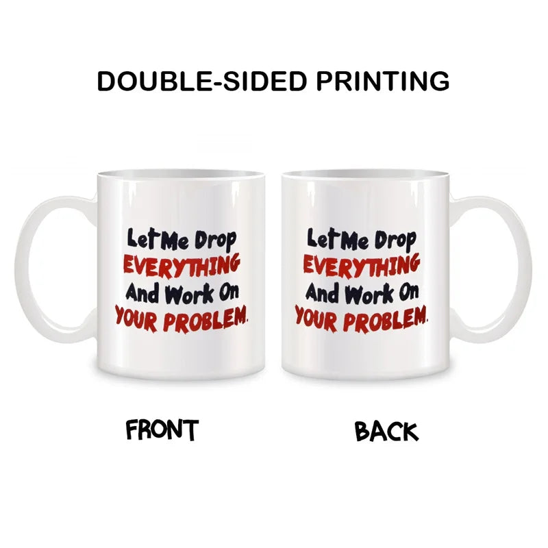 "Drop Everything" Funny Sarcastic Office Coffee Mug – 11oz Ceramic