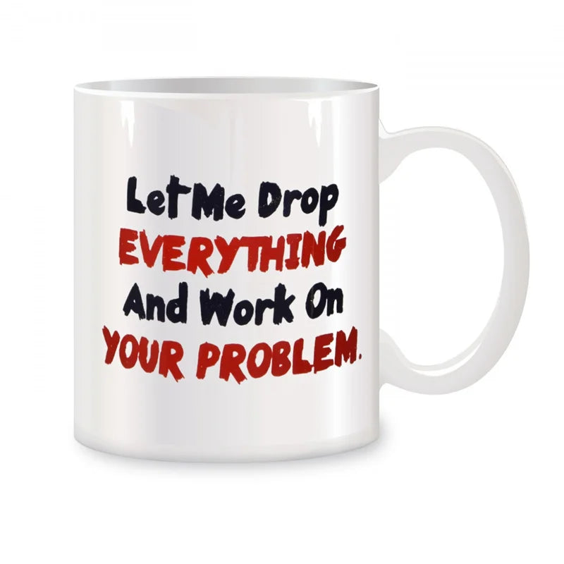 "Drop Everything" Funny Sarcastic Office Coffee Mug – 11oz Ceramic