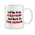 "Drop Everything" Funny Sarcastic Office Coffee Mug – 11oz Ceramic
