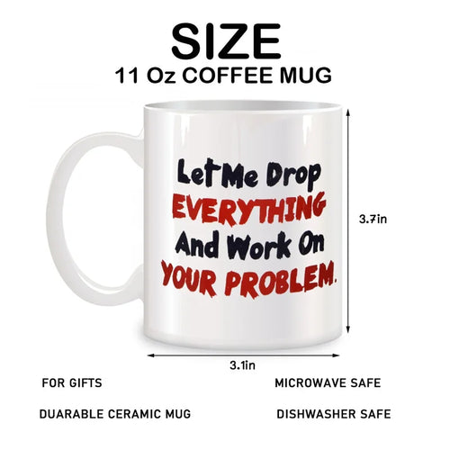 "Drop Everything" Funny Sarcastic Office Coffee Mug – 11oz Ceramic
