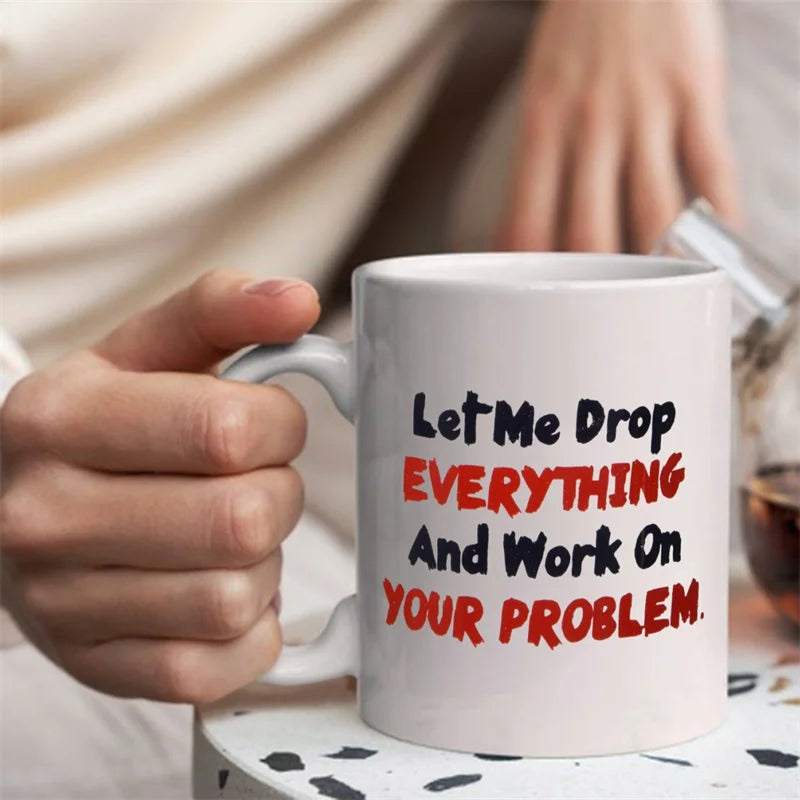 "Drop Everything" Funny Sarcastic Office Coffee Mug – 11oz Ceramic